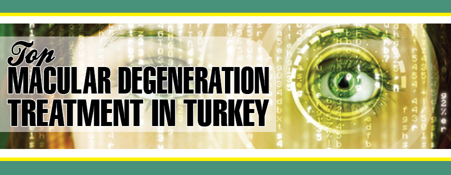 Top Macular Degeneration Treatment in Turkey